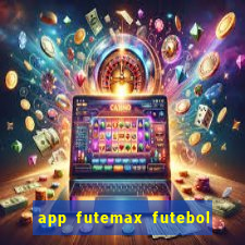 app futemax futebol ao vivo